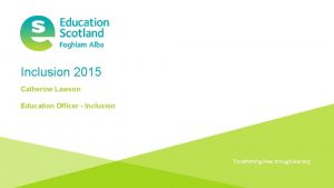 Inclusion 2015 Catherine Lawson Education Officer Inclusion Document