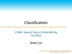 Classification CS 685 Special Topics in Data Mining