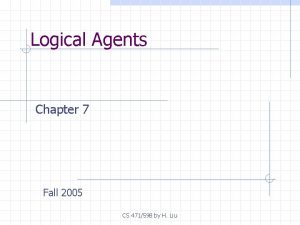 Logical Agents Chapter 7 Fall 2005 CS 471598