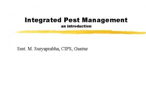 Integrated Pest Management an introduction Smt M Suryaprabha