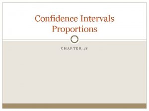 Confidence Intervals Proportions CHAPTER 18 Central Limit Theorem