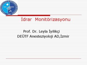 drar Monitrizasyonu Prof Dr Leyla yiliki DETF Anesteziyoloji