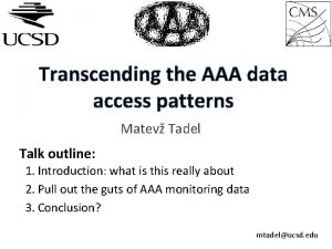 Transcending the AAA data access patterns Matev Tadel