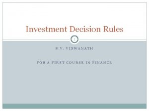 Investment Decision Rules 1 P V VISWANATH FOR