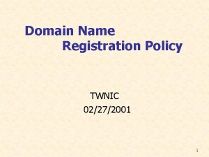 Domain Name Registration Policy TWNIC 02272001 1 Content