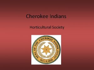 Cherokee Indians Horticultural Society Type of Society The
