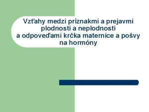 Vzahy medzi prznakmi a prejavmi plodnosti a neplodnosti