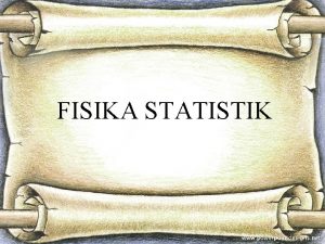 FISIKA STATISTIK SILABUS FISIKA STATISTIK 1 Pendahuluan 2