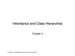 Inheritance and Class Hierarchies Chapter 3 Inheritance and