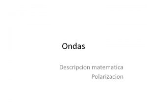 Ondas Descripcion matematica Polarizacion En serioqu es la