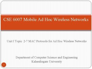 CSE 6007 Mobile Ad Hoc Wireless Networks Unit