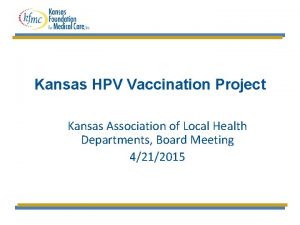 Kansas HPV Vaccination Project Kansas Association of Local