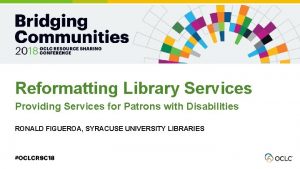 Reformatting Library Services Providing Services for Patrons with