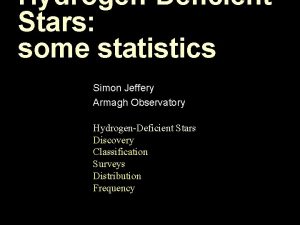 HydrogenDeficient Stars some statistics Simon Jeffery Armagh Observatory