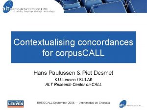 Contextualising concordances for corpus CALL Hans Paulussen Piet