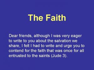 The Faith Dear friends although I was very
