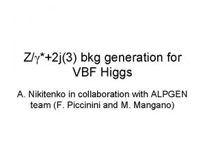 Zg2 j3 bkg generation for VBF Higgs A