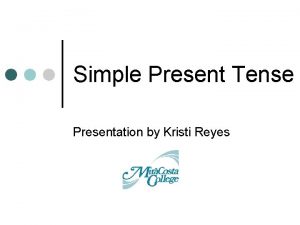 Simple Present Tense Presentation by Kristi Reyes Simple