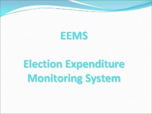 EEMS Election Expenditure Monitoring System Objectives Monitoring the