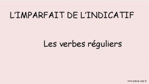 LIMPARFAIT DE LINDICATIF Les verbes rguliers www ardoisecraie