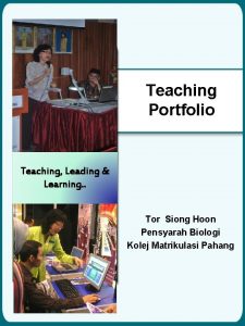 Teaching Portfolio Teaching Leading Learning Tor Siong Hoon