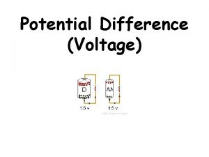 Potential Difference Voltage Potential Difference Potential difference or