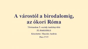 A vrostl a birodalomig az kori Rma Trtnelem