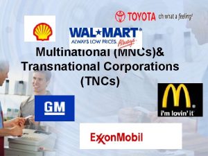 Multinational MNCs Transnational Corporations TNCs GLOBAL 500 COMPANIES