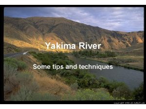 Yakima River Some tips and techniques Yakima flows