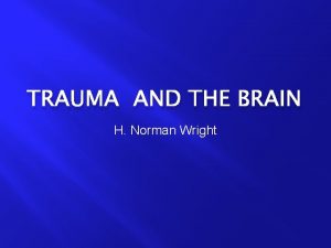 TRAUMA AND THE BRAIN H Norman Wright I