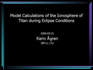 Model Calculations of the Ionosphere of Titan during