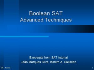 Boolean SAT Advanced Techniques Execerpts from SAT tutorial