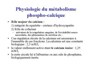 Physiologie du mtabolisme phosphocalcique Rle majeur du calcium