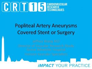Popliteal Artery Aneurysms Covered Stent or Surgery Jeffrey