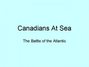 Canadians At Sea The Battle of the Atlantic