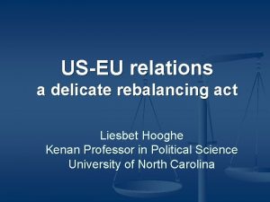 USEU relations a delicate rebalancing act Liesbet Hooghe