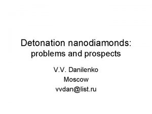 Detonation nanodiamonds problems and prospects V V Danilenko