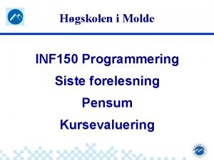 Hgskolen i Molde INF 150 Programmering Siste forelesning