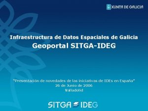 Infraestructura de Datos Espaciales de Galicia Geoportal SITGAIDEG