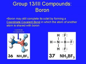 Group 13III Compounds Boron Boron may still complete