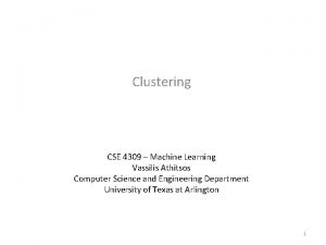 Clustering CSE 4309 Machine Learning Vassilis Athitsos Computer