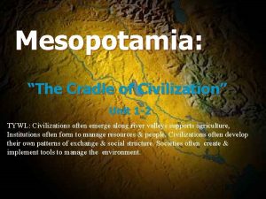 Mesopotamia The Cradle of Civilization Unit 1 2