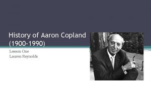 History of Aaron Copland 1900 1990 Lesson One