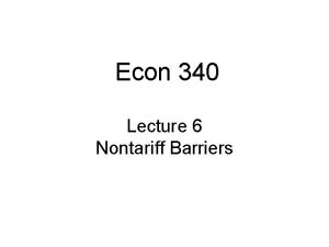 Econ 340 Lecture 6 Nontariff Barriers Lecture 6