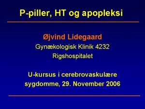 Ppiller HT og apopleksi jvind Lidegaard Gynkologisk Klinik