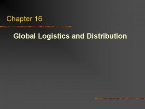 Chapter 16 Global Logistics and Distribution Definition of