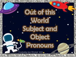 Subject Pronouns You use a subject pronoun as