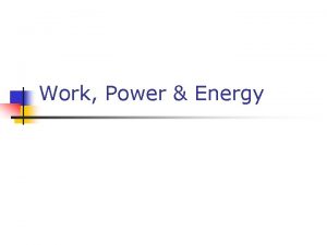 Work Power Energy Forms of Energy n Mechanical