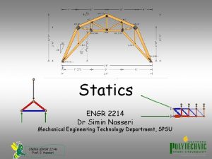 Statics ENGR 2214 Dr Simin Nasseri Mechanical Engineering