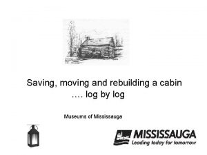Saving moving and rebuilding a cabin log by